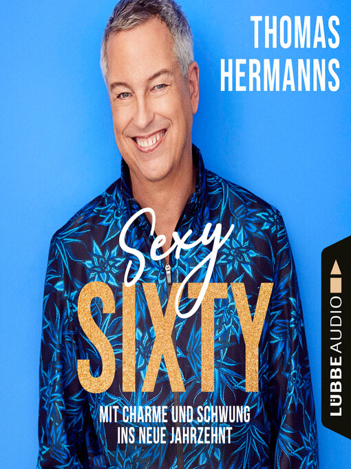 Titeldetails für Sexy Sixty--Mit Charme und Schwung ins neue Jahrzehnt (Gekürzt) nach Thomas Hermanns - Verfügbar